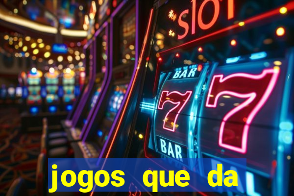 jogos que da dinheiro sem depositar